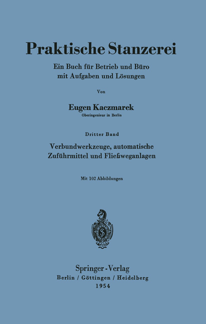 Titlebook: Verbundwerkzeuge, automatische Zuführmittel und Fließweganlagen; Eugen Kaczmarek Book 1954 Springer-Verlag Berlin Heidelberg 1954 Biegen.E Titlebook: Verbundwerkzeuge, automatische Zuführmittel und Fließweganlagen; Eugen Kaczmarek Book 1954 Springer-Verlag Berlin Heidelberg 1954 Biegen.E