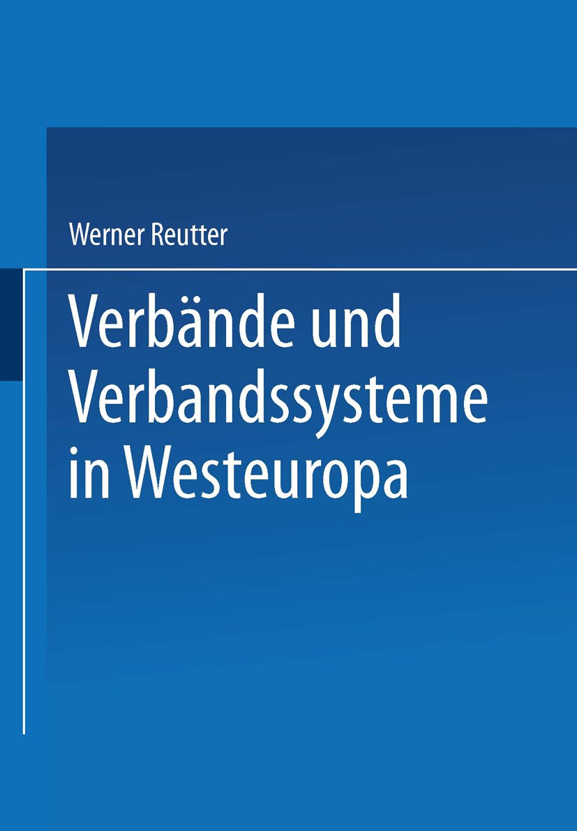 Titlebook: Verbände und Verbandssysteme in Westeuropa; Werner Reutter,Peter Rütters Textbook 2001 Leske + Budrich, Opladen 2001 Beziehung.Europäische Titlebook: Verbände und Verbandssysteme in Westeuropa; Werner Reutter,Peter Rütters Textbook 2001 Leske + Budrich, Opladen 2001 Beziehung.Europäische