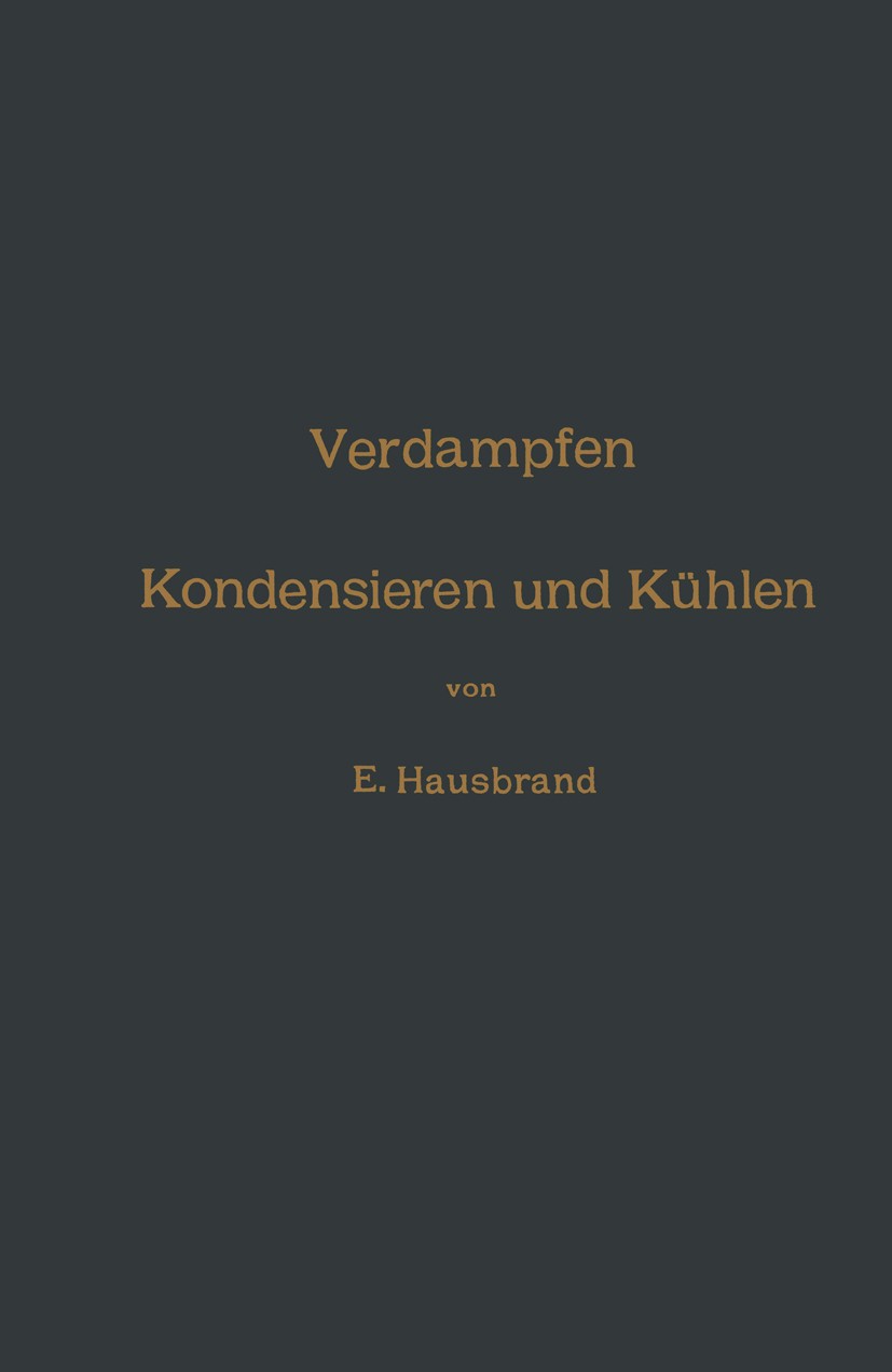 Titlebook: Verdampfen, Kondensieren und Kühlen; Erklärungen, Formeln E. Hausbrand Book 1909Latest edition Springer-Verlag Berlin Heidelberg 1909 Forme Titlebook: Verdampfen, Kondensieren und Kühlen; Erklärungen, Formeln E. Hausbrand Book 1909Latest edition Springer-Verlag Berlin Heidelberg 1909 Forme