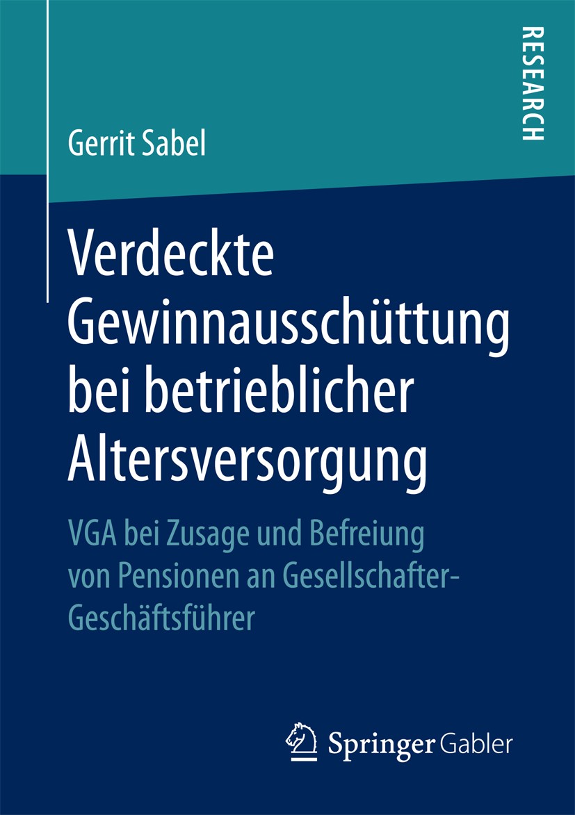 Titlebook: Verdeckte Gewinnausschüttung bei betrieblicher Altersversorgung; VGA bei Zusage und B Gerrit Sabel Book 2017 Springer Fachmedien Wiesbaden Titlebook: Verdeckte Gewinnausschüttung bei betrieblicher Altersversorgung; VGA bei Zusage und B Gerrit Sabel Book 2017 Springer Fachmedien Wiesbaden