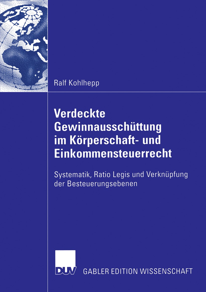 Titlebook: Verdeckte Gewinnausschüttung im Körperschaft- und Einkommensteuerrecht; Systematik, Ratio Le Ralf Kohlhepp Book 2006 Gabler Verlag | Spring Titlebook: Verdeckte Gewinnausschüttung im Körperschaft- und Einkommensteuerrecht; Systematik, Ratio Le Ralf Kohlhepp Book 2006 Gabler Verlag | Spring