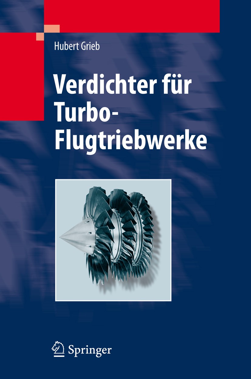 Titlebook: Verdichter für Turbo-Flugtriebwerke; Hubert Grieb Book 2009 Springer-Verlag Berlin Heidelberg 2009 Aerodynamik.Akustik.Druck.Dynamik.Emiss Titlebook: Verdichter für Turbo-Flugtriebwerke; Hubert Grieb Book 2009 Springer-Verlag Berlin Heidelberg 2009 Aerodynamik.Akustik.Druck.Dynamik.Emiss