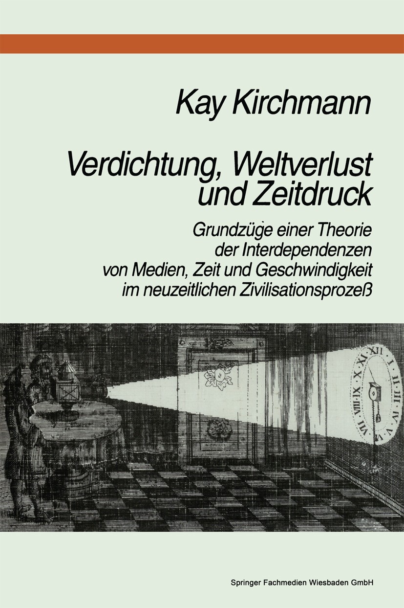 Titlebook: Verdichtung, Weltverlust und Zeitdruck; Grundzüge einer Theo Kay Kirchmann Book 1998 Springer Fachmedien Wiesbaden 1998 Arbeit.Figuration.I Titlebook: Verdichtung, Weltverlust und Zeitdruck; Grundzüge einer Theo Kay Kirchmann Book 1998 Springer Fachmedien Wiesbaden 1998 Arbeit.Figuration.I