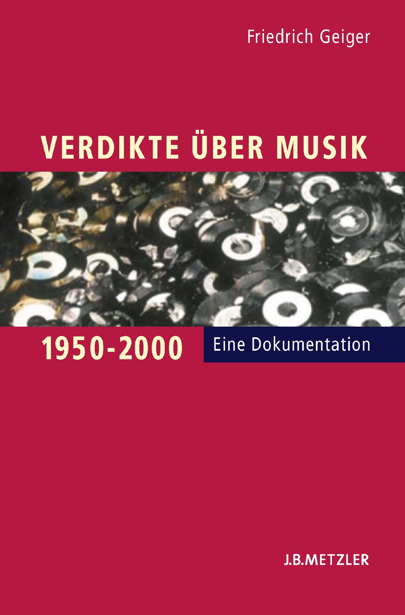Titlebook: Verdikte über Musik 1950–2000; Eine Dokumentation Friedrich Geiger Book 20051st edition Springer-Verlag Berlin Heidelberg 2005 Verdikte übe Titlebook: Verdikte über Musik 1950–2000; Eine Dokumentation Friedrich Geiger Book 20051st edition Springer-Verlag Berlin Heidelberg 2005 Verdikte übe