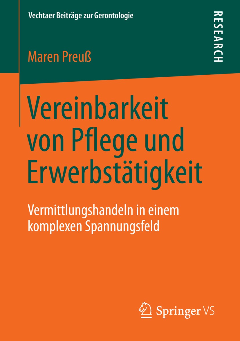 Titlebook: Vereinbarkeit von Pflege und Erwerbstätigkeit; Vermittlungshandeln Maren Preuß Book 2014 Springer Fachmedien Wiesbaden 2014 Alterssoziolog Titlebook: Vereinbarkeit von Pflege und Erwerbstätigkeit; Vermittlungshandeln Maren Preuß Book 2014 Springer Fachmedien Wiesbaden 2014 Alterssoziolog