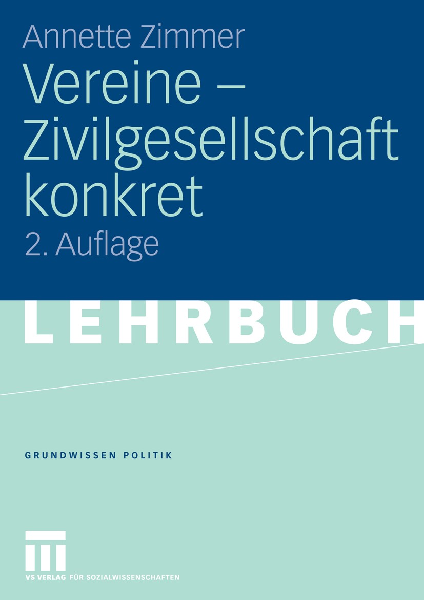 Titlebook: Vereine - Zivilgesellschaft konkret; Annette Zimmer Textbook 2007Latest edition VS Verlag für Sozialwissenschaften | Springer Fachmedien W Titlebook: Vereine - Zivilgesellschaft konkret; Annette Zimmer Textbook 2007Latest edition VS Verlag für Sozialwissenschaften | Springer Fachmedien W