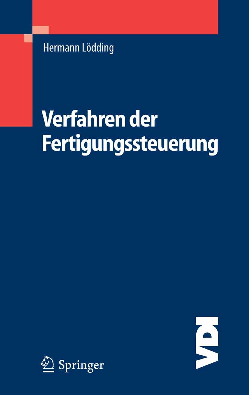 Titlebook: Verfahren der Fertigungssteuerung; Grundlagen, Beschrei Hermann Lödding Book 20051st edition Springer-Verlag Berlin Heidelberg 2005 Auftrag Titlebook: Verfahren der Fertigungssteuerung; Grundlagen, Beschrei Hermann Lödding Book 20051st edition Springer-Verlag Berlin Heidelberg 2005 Auftrag