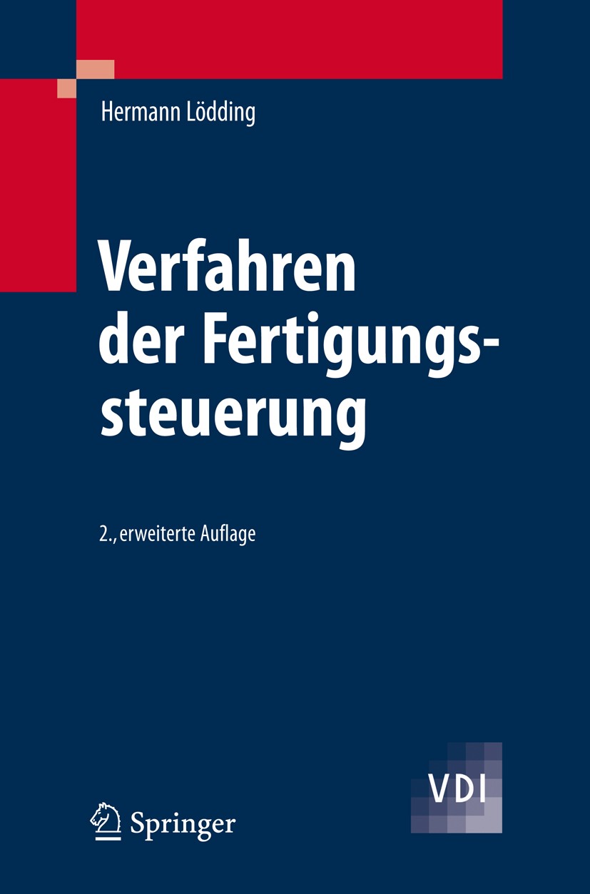 Titlebook: Verfahren der Fertigungssteuerung; Grundlagen, Beschrei Hermann Lödding Textbook 20082nd edition Springer-Verlag Berlin Heidelberg 2008 Fer Titlebook: Verfahren der Fertigungssteuerung; Grundlagen, Beschrei Hermann Lödding Textbook 20082nd edition Springer-Verlag Berlin Heidelberg 2008 Fer