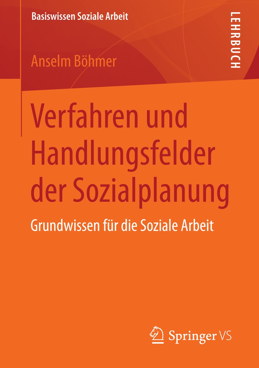 Titlebook: Verfahren und Handlungsfelder der Sozialplanung; Grundwissen für die Anselm Böhmer Textbook 2015 Springer Fachmedien Wiesbaden 2015 Titlebook: Verfahren und Handlungsfelder der Sozialplanung; Grundwissen für die Anselm Böhmer Textbook 2015 Springer Fachmedien Wiesbaden 2015