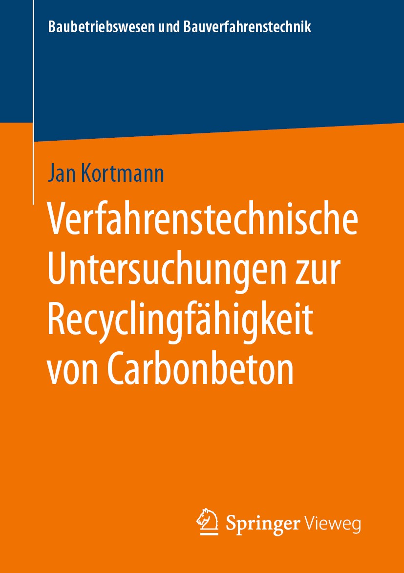 Titlebook: Verfahrenstechnische Untersuchungen zur Recyclingfähigkeit von Carbonbeton; Jan Kortmann Book 2020 Der/die Herausgeber bzw. der/die Autor( Titlebook: Verfahrenstechnische Untersuchungen zur Recyclingfähigkeit von Carbonbeton; Jan Kortmann Book 2020 Der/die Herausgeber bzw. der/die Autor(