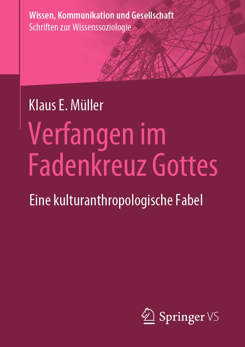 Titlebook: Verfangen im Fadenkreuz Gottes; Eine kulturanthropol Klaus E. Müller Book 2020 Springer Fachmedien Wiesbaden GmbH, ein Teil von Springer Na Titlebook: Verfangen im Fadenkreuz Gottes; Eine kulturanthropol Klaus E. Müller Book 2020 Springer Fachmedien Wiesbaden GmbH, ein Teil von Springer Na