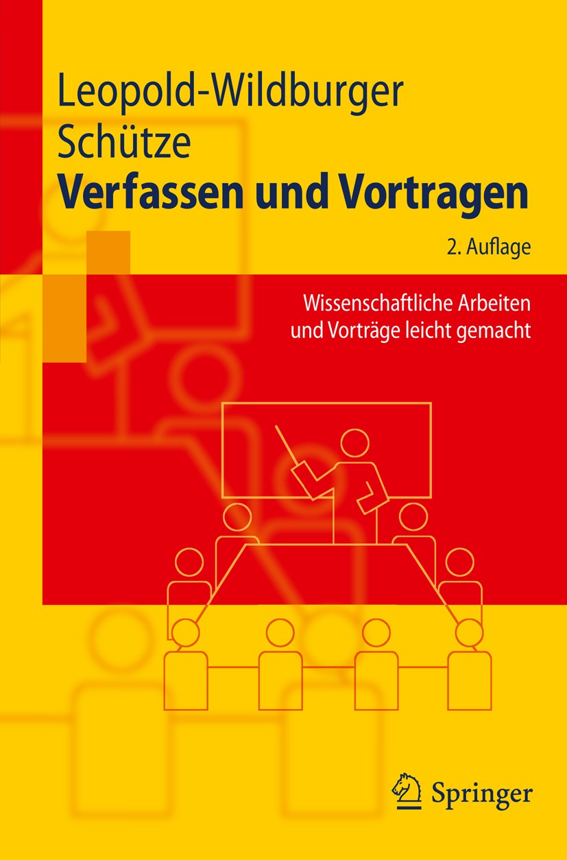 Titlebook: Verfassen und Vortragen; Wissenschaftliche Ar Ulrike Leopold-Wildburger,Jörg Schütze Textbook 20102nd edition Springer-Verlag Berlin Heidel Titlebook: Verfassen und Vortragen; Wissenschaftliche Ar Ulrike Leopold-Wildburger,Jörg Schütze Textbook 20102nd edition Springer-Verlag Berlin Heidel