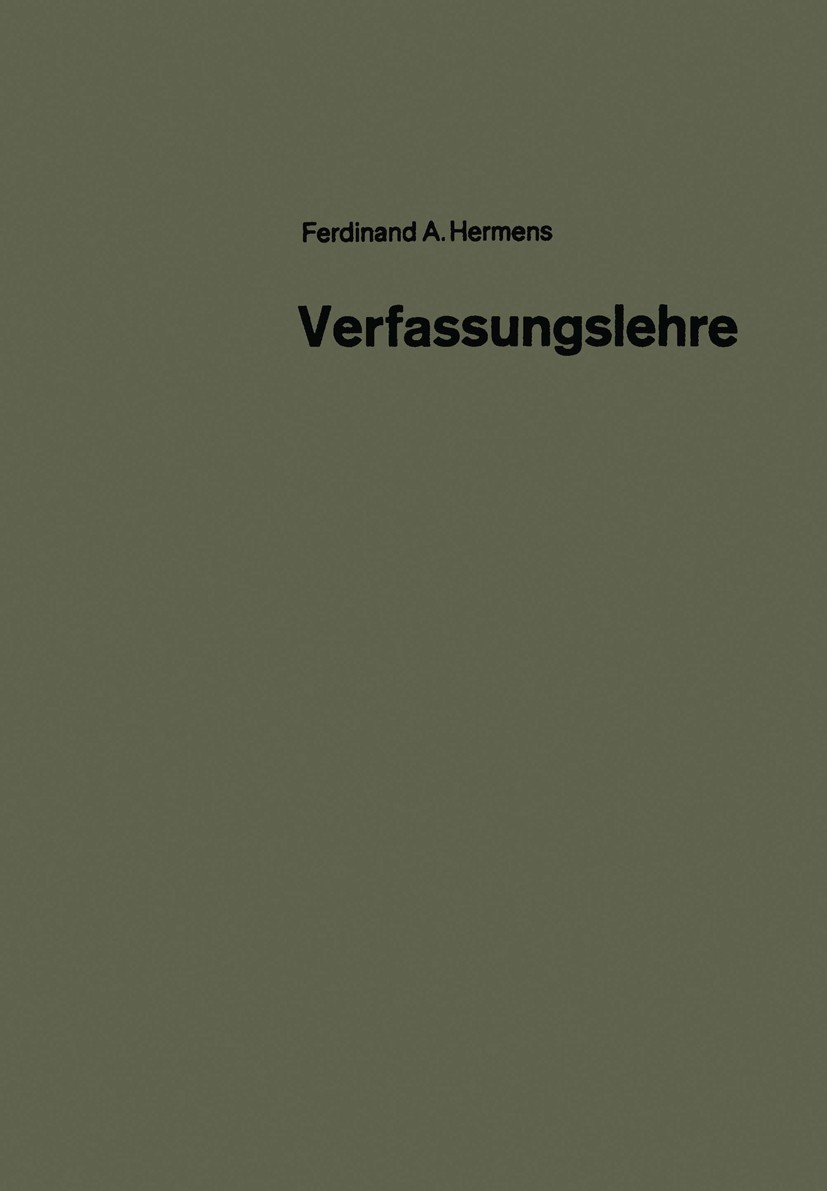 Titlebook: Verfassungslehre; Ferdinand A. Hermens Book 1968 Springer Fachmedien Wiesbaden 1968 Demokratie.Diktatur.Gesellschaft.Korporatismus.Macht.M Titlebook: Verfassungslehre; Ferdinand A. Hermens Book 1968 Springer Fachmedien Wiesbaden 1968 Demokratie.Diktatur.Gesellschaft.Korporatismus.Macht.M