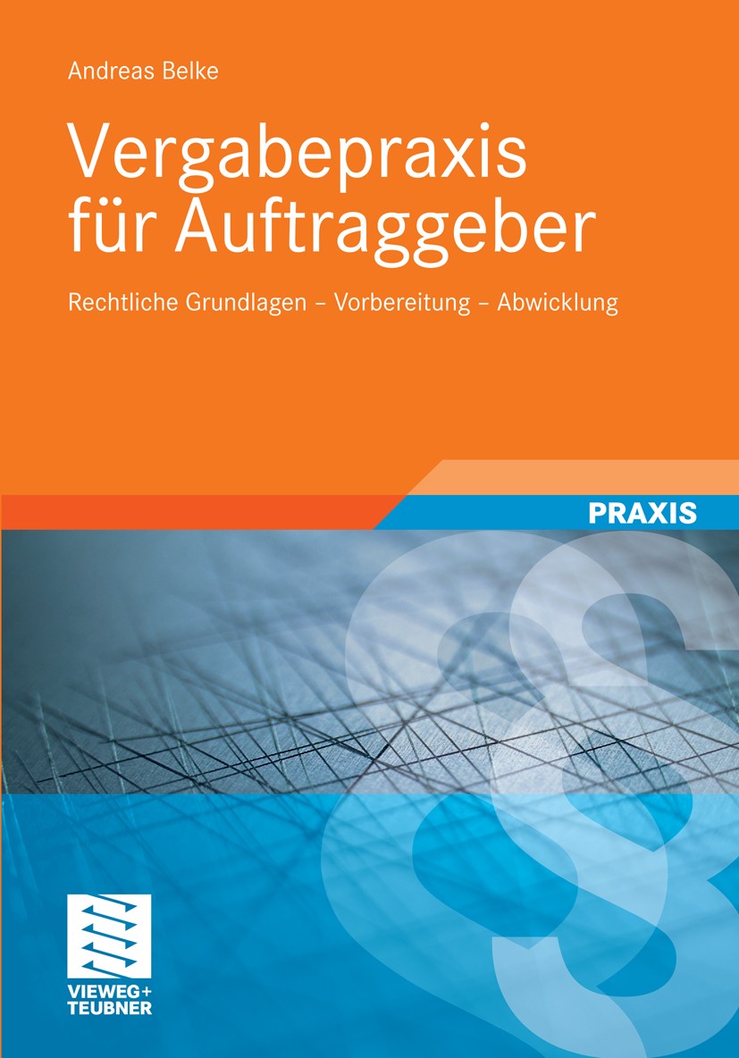 Titlebook: Vergabepraxis für Auftraggeber; Rechtliche Grundlage Andreas Belke Book 20101st edition Vieweg+Teubner Verlag | Springer Fachmedien Wiesbad Titlebook: Vergabepraxis für Auftraggeber; Rechtliche Grundlage Andreas Belke Book 20101st edition Vieweg+Teubner Verlag | Springer Fachmedien Wiesbad