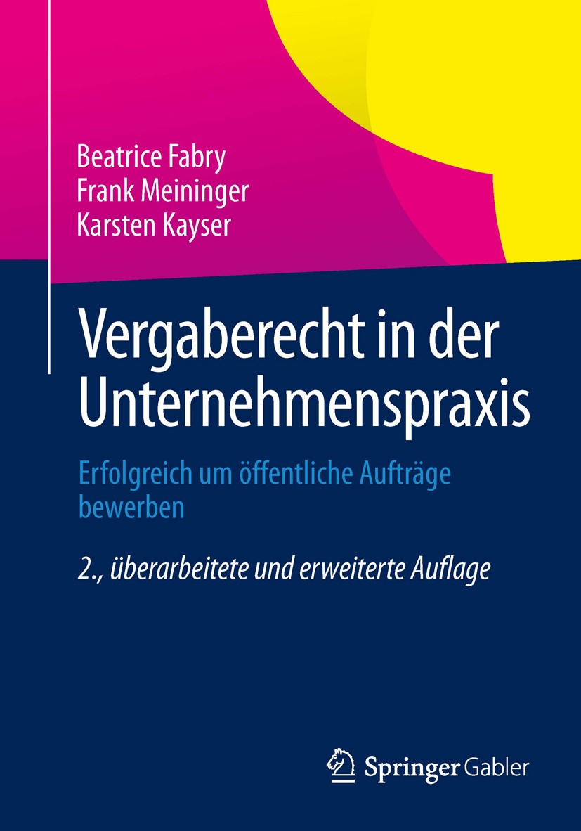 Titlebook: Vergaberecht in der Unternehmenspraxis; Erfolgreich um öffen Beatrice Fabry,Frank Meininger,Karsten Kayser Book 2013Latest edition Springer Titlebook: Vergaberecht in der Unternehmenspraxis; Erfolgreich um öffen Beatrice Fabry,Frank Meininger,Karsten Kayser Book 2013Latest edition Springer