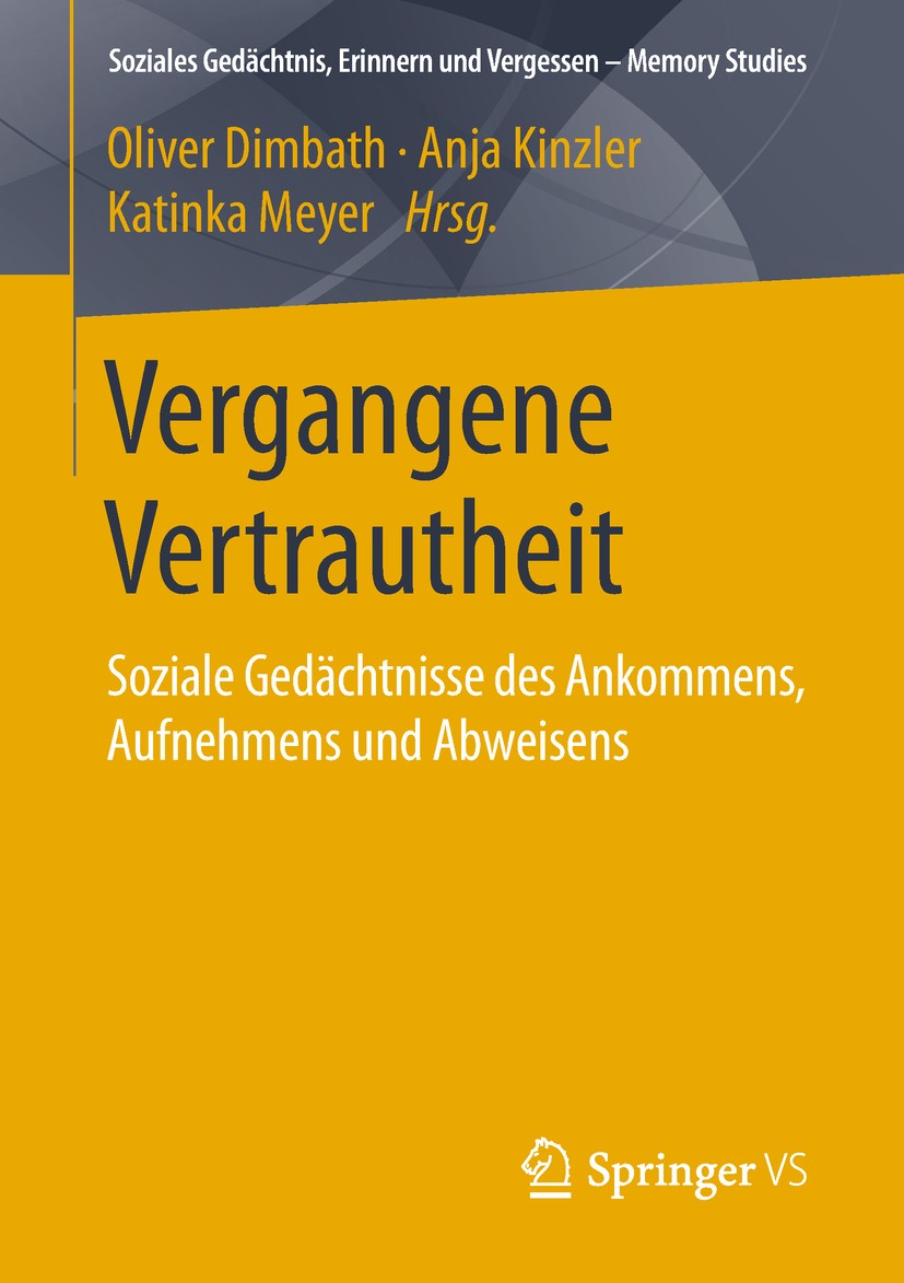 Titlebook: Vergangene Vertrautheit; Soziale Gedächtnisse Oliver Dimbath,Anja Kinzler,Katinka Meyer Book 2019 Springer Fachmedien Wiesbaden GmbH, ein T Titlebook: Vergangene Vertrautheit; Soziale Gedächtnisse Oliver Dimbath,Anja Kinzler,Katinka Meyer Book 2019 Springer Fachmedien Wiesbaden GmbH, ein T