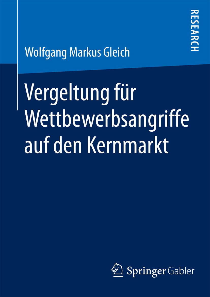 Titlebook: Vergeltung für Wettbewerbsangriffe auf den Kernmarkt; Wolfgang Markus Gleich Book 2015 Springer Fachmedien Wiesbaden 2015 Direktinvestitio Titlebook: Vergeltung für Wettbewerbsangriffe auf den Kernmarkt; Wolfgang Markus Gleich Book 2015 Springer Fachmedien Wiesbaden 2015 Direktinvestitio