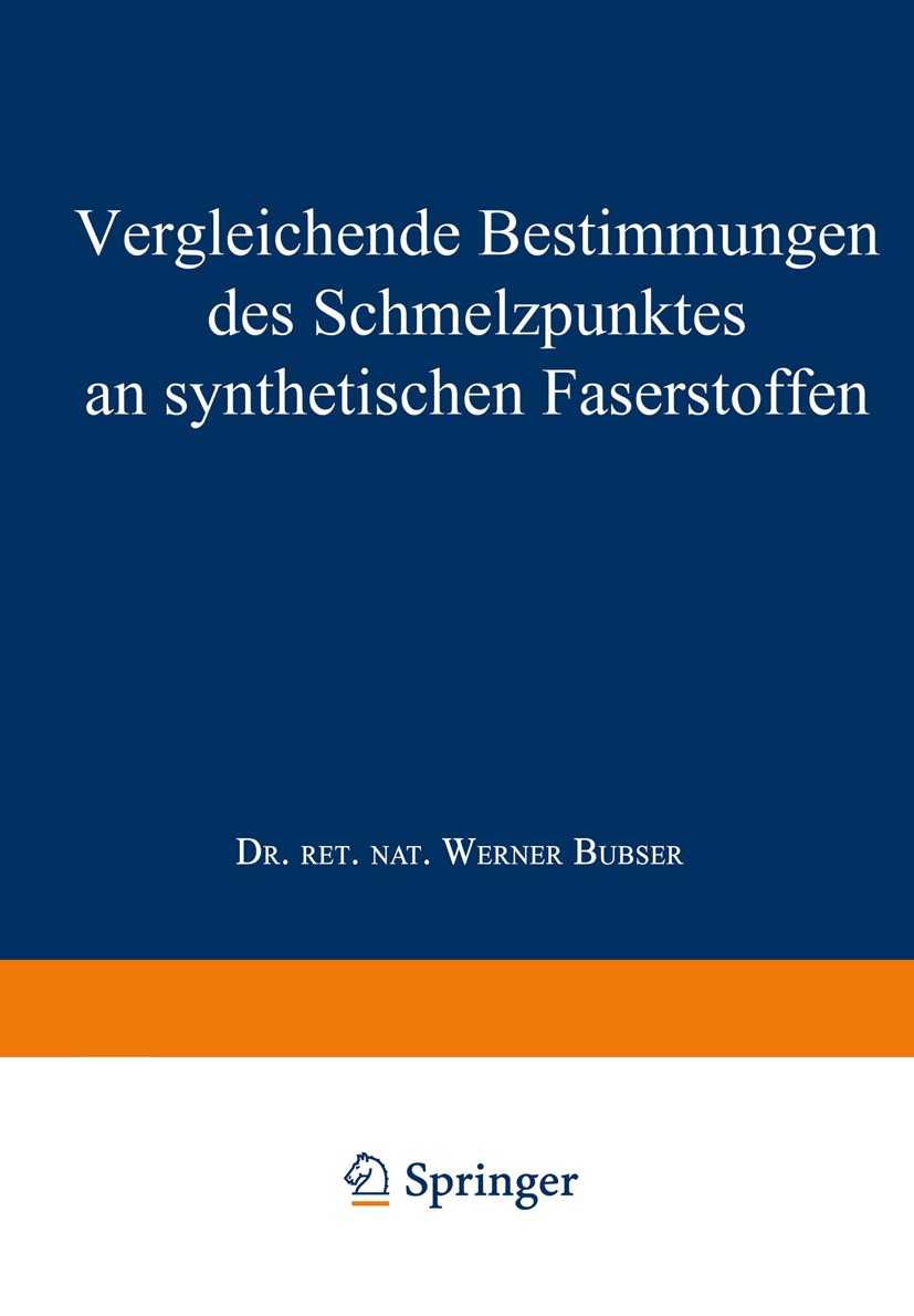 Titlebook: Vergleichende Bestimmungen des Schmelzpunktes an synthetischen Faserstoffen; Werner Bubser Book 1963 Springer Fachmedien Wiesbaden 1963 Po Titlebook: Vergleichende Bestimmungen des Schmelzpunktes an synthetischen Faserstoffen; Werner Bubser Book 1963 Springer Fachmedien Wiesbaden 1963 Po