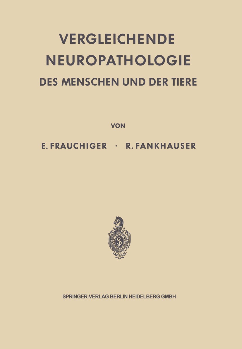 Titlebook: Vergleichende Neuropathologie des Menschen und der Tiere; E. Frauchiger,R. Fankhauser Conference proceedings 1957 Springer-Verlag Berlin H Titlebook: Vergleichende Neuropathologie des Menschen und der Tiere; E. Frauchiger,R. Fankhauser Conference proceedings 1957 Springer-Verlag Berlin H