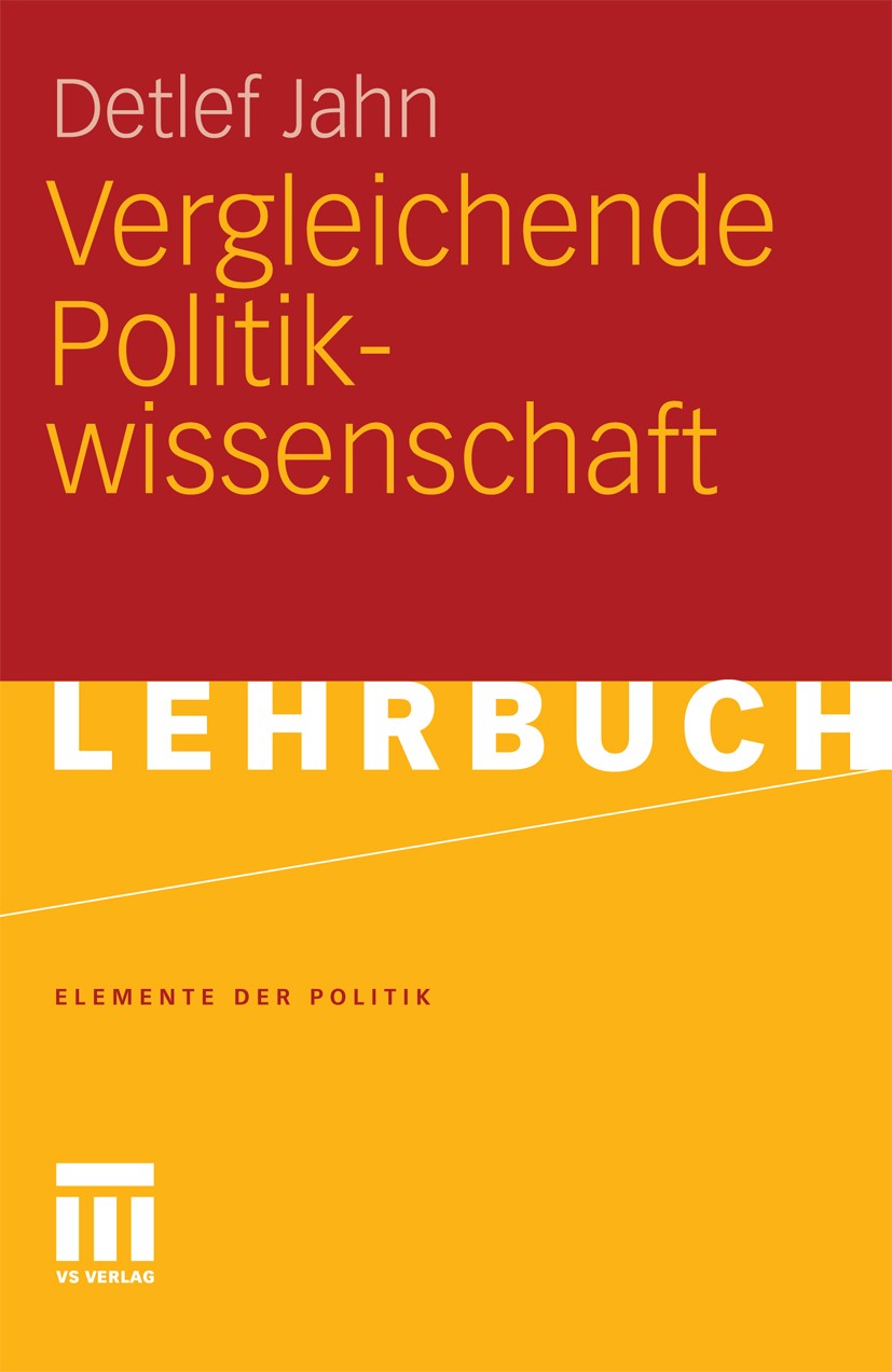 Titlebook: Vergleichende Politikwissenschaft; Detlef Jahn Textbook 2011 VS Verlag für Sozialwissenschaften | Springer Fachmedien Wiesbaden GmbH, Wies Titlebook: Vergleichende Politikwissenschaft; Detlef Jahn Textbook 2011 VS Verlag für Sozialwissenschaften | Springer Fachmedien Wiesbaden GmbH, Wies