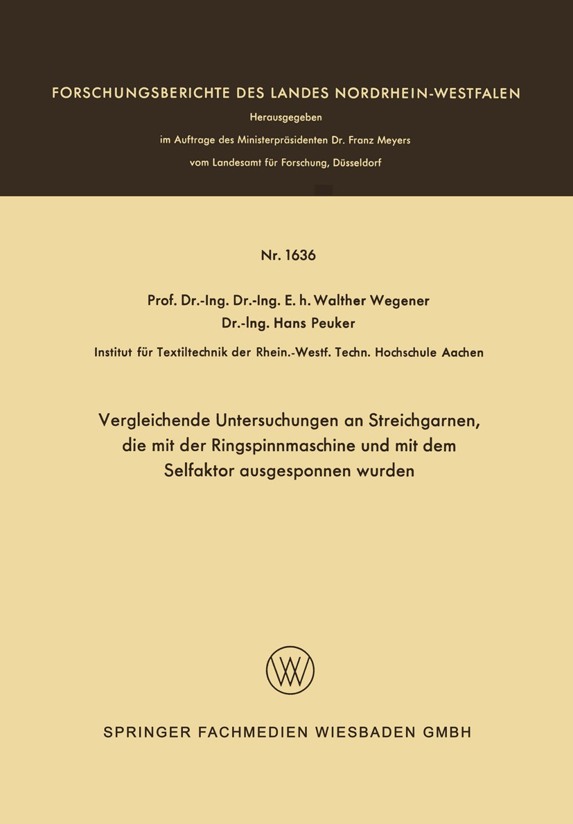 Titlebook: Vergleichende Untersuchungen an Streichgarnen, die mit der Ringspinnmaschine und mit dem Selfaktor a; Walther Wegener,Hans Peuker Book 196 Titlebook: Vergleichende Untersuchungen an Streichgarnen, die mit der Ringspinnmaschine und mit dem Selfaktor a; Walther Wegener,Hans Peuker Book 196