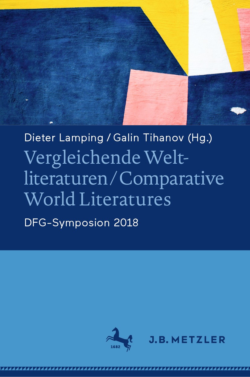 Titlebook: Vergleichende Weltliteraturen / Comparative World Literatures; DFG-Symposion 2018 Dieter Lamping,Galin Tihanov Book 2019 Springer-Verlag Gm Titlebook: Vergleichende Weltliteraturen / Comparative World Literatures; DFG-Symposion 2018 Dieter Lamping,Galin Tihanov Book 2019 Springer-Verlag Gm