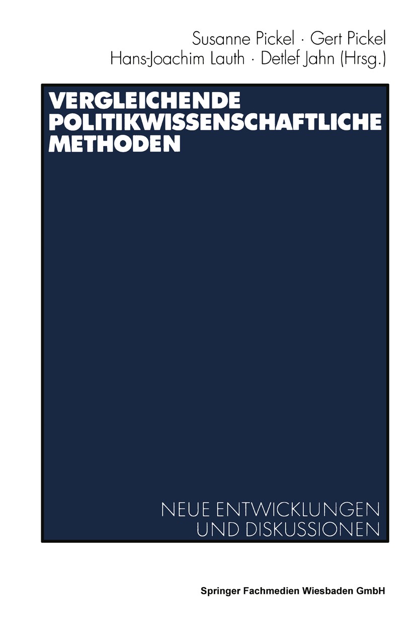 Titlebook: Vergleichende politikwissenschaftliche Methoden; Neue Entwicklungen u Susanne Pickel (Dr., wiss. Assistentin),Gert Picke Book 2003 Springer Titlebook: Vergleichende politikwissenschaftliche Methoden; Neue Entwicklungen u Susanne Pickel (Dr., wiss. Assistentin),Gert Picke Book 2003 Springer
