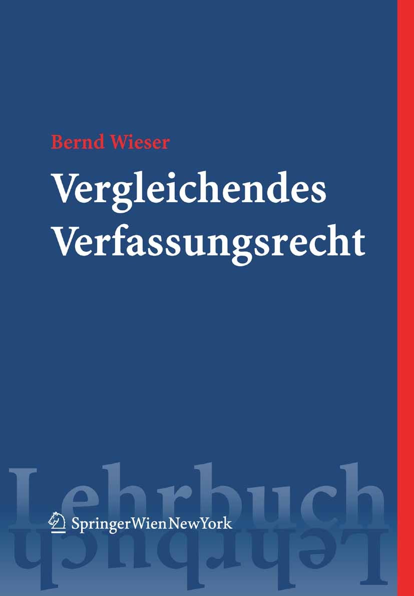Titlebook: Vergleichendes Verfassungsrecht; Bernd Wieser Textbook 2005Latest edition Springer-Verlag Vienna 2005 Allgemeine Staatslehre.Politkwissens Titlebook: Vergleichendes Verfassungsrecht; Bernd Wieser Textbook 2005Latest edition Springer-Verlag Vienna 2005 Allgemeine Staatslehre.Politkwissens