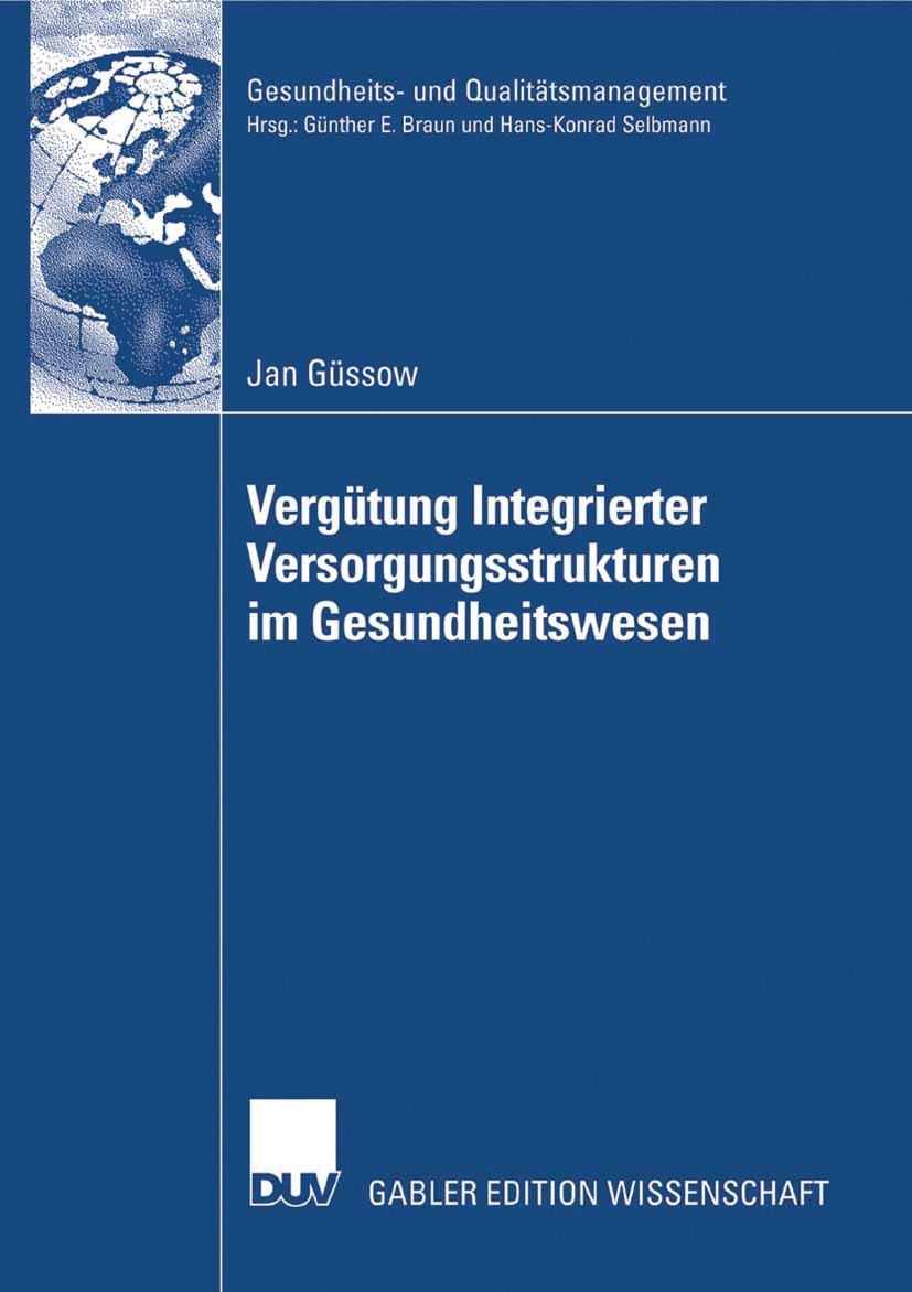 Titlebook: Vergütung Integrierter Versorgungsstrukturen im Gesundheitswesen; Weiterentwicklung pa Jan Güssow Book 2007 Gabler Verlag | Springer Fachme Titlebook: Vergütung Integrierter Versorgungsstrukturen im Gesundheitswesen; Weiterentwicklung pa Jan Güssow Book 2007 Gabler Verlag | Springer Fachme