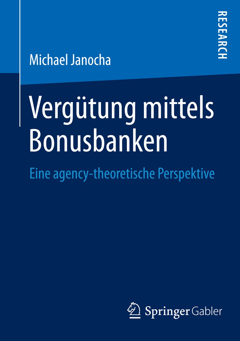 Titlebook: Vergütung mittels Bonusbanken; Eine agency-theoreti Michael Janocha Book 2014 Springer Fachmedien Wiesbaden 2014 Bonusbanken.Nachhaltigkeit Titlebook: Vergütung mittels Bonusbanken; Eine agency-theoreti Michael Janocha Book 2014 Springer Fachmedien Wiesbaden 2014 Bonusbanken.Nachhaltigkeit