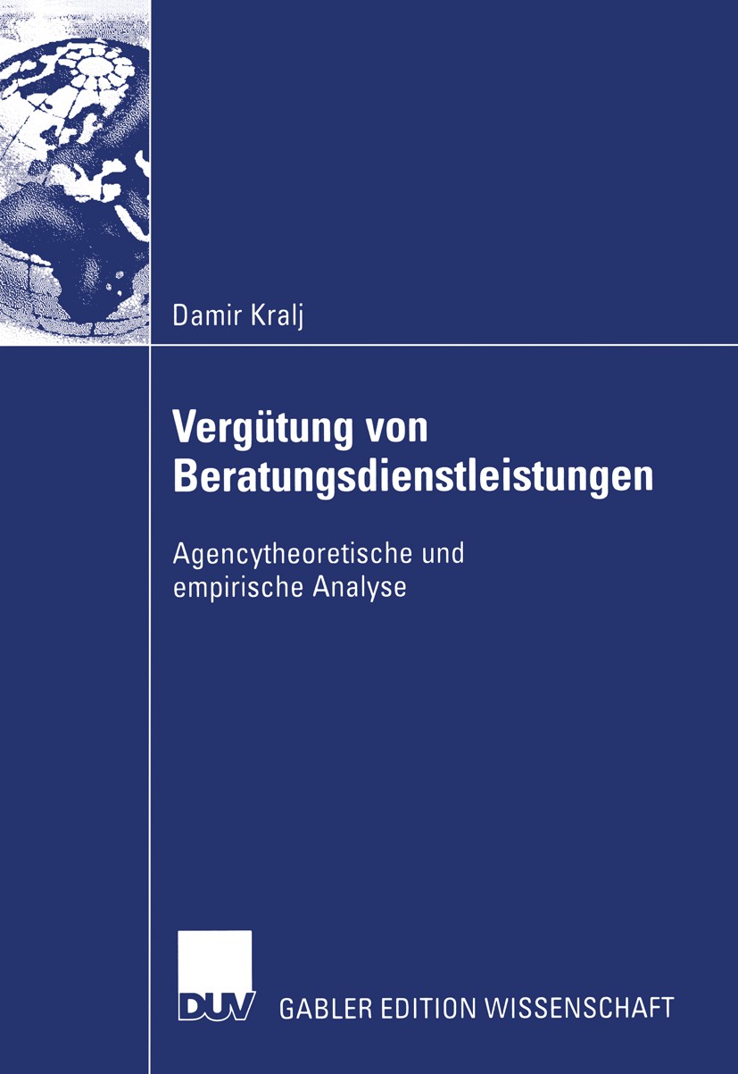 Titlebook: Vergütung von Beratungsdienstleistungen; Agencytheoretische u Damir Kralj Book 2004 Deutscher Universitäts-Verlag/GWV Fachverlage GmbH, Wie Titlebook: Vergütung von Beratungsdienstleistungen; Agencytheoretische u Damir Kralj Book 2004 Deutscher Universitäts-Verlag/GWV Fachverlage GmbH, Wie