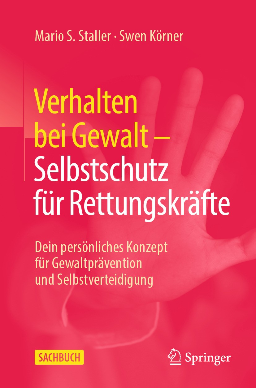 Titlebook: Verhalten bei Gewalt – Selbstschutz für Rettungskräfte; Dein persönliches Ko Mario S. Staller,Swen Körner Book 2024 Der/die Herausgeber bzw Titlebook: Verhalten bei Gewalt – Selbstschutz für Rettungskräfte; Dein persönliches Ko Mario S. Staller,Swen Körner Book 2024 Der/die Herausgeber bzw