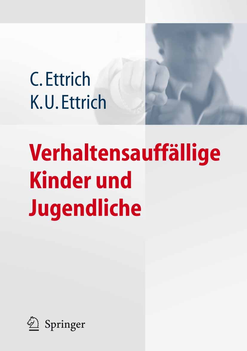 Titlebook: Verhaltensauffällige Kinder und Jugendliche; Christine Ettrich,Klaus Udo Ettrich Book 2007 Springer-Verlag Berlin Heidelberg 2007 Angst.Au Titlebook: Verhaltensauffällige Kinder und Jugendliche; Christine Ettrich,Klaus Udo Ettrich Book 2007 Springer-Verlag Berlin Heidelberg 2007 Angst.Au