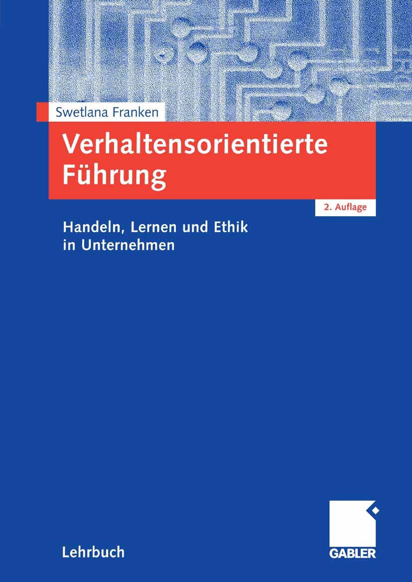 Titlebook: Verhaltensorientierte Führung; Handeln, Lernen und Swetlana Franken Textbook 20072nd edition Gabler Verlag | Springer Fachmedien Wiesbaden Titlebook: Verhaltensorientierte Führung; Handeln, Lernen und Swetlana Franken Textbook 20072nd edition Gabler Verlag | Springer Fachmedien Wiesbaden