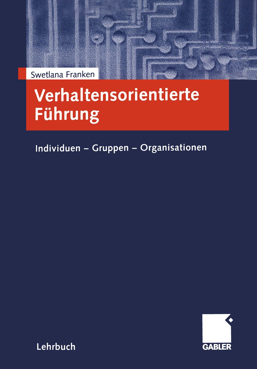 Titlebook: Verhaltensorientierte Führung; Individuen — Gruppen Swetlana Franken Textbook 20041st edition Springer Fachmedien Wiesbaden 2004 Führung.Ma Titlebook: Verhaltensorientierte Führung; Individuen — Gruppen Swetlana Franken Textbook 20041st edition Springer Fachmedien Wiesbaden 2004 Führung.Ma