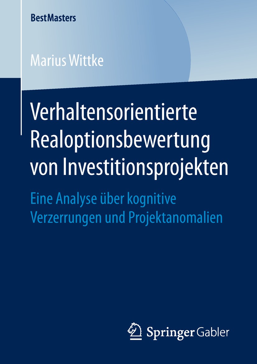 Titlebook: Verhaltensorientierte Realoptionsbewertung von Investitionsprojekten; Eine Analyse über ko Marius Wittke Book 2019 Springer Fachmedien Wies Titlebook: Verhaltensorientierte Realoptionsbewertung von Investitionsprojekten; Eine Analyse über ko Marius Wittke Book 2019 Springer Fachmedien Wies
