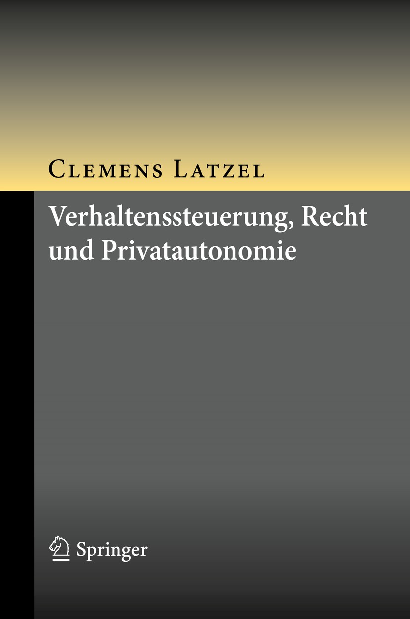 Titlebook: Verhaltenssteuerung, Recht und Privatautonomie; Clemens Latzel Book 2020 Springer-Verlag GmbH Deutschland, ein Teil von Springer Nature 20 Titlebook: Verhaltenssteuerung, Recht und Privatautonomie; Clemens Latzel Book 2020 Springer-Verlag GmbH Deutschland, ein Teil von Springer Nature 20