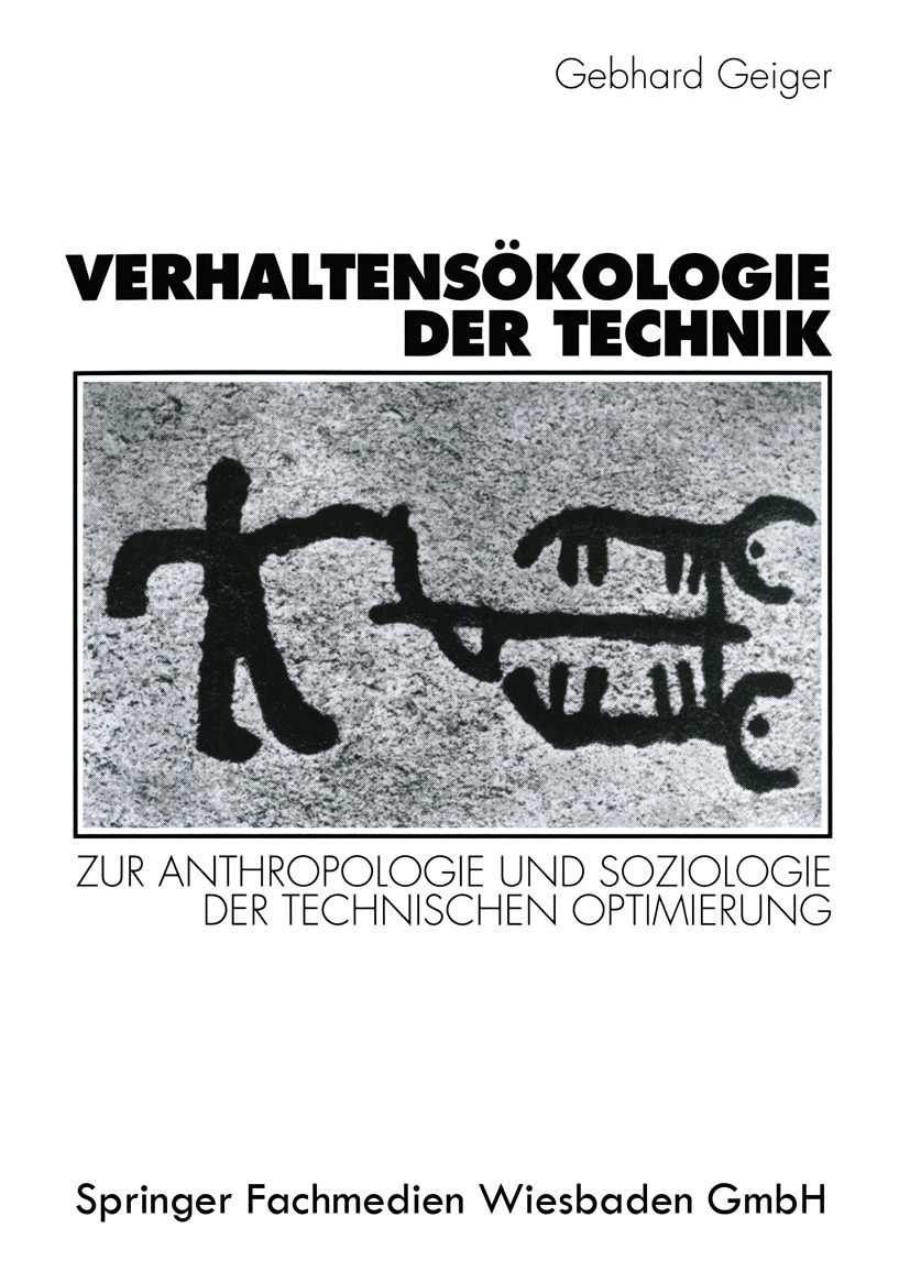 Titlebook: Verhaltensökologie der Technik; Zur Anthropologie un Gebhard Geiger Textbook 1998 Springer Fachmedien Wiesbaden 1998 Anthropologie.Evolutio Titlebook: Verhaltensökologie der Technik; Zur Anthropologie un Gebhard Geiger Textbook 1998 Springer Fachmedien Wiesbaden 1998 Anthropologie.Evolutio