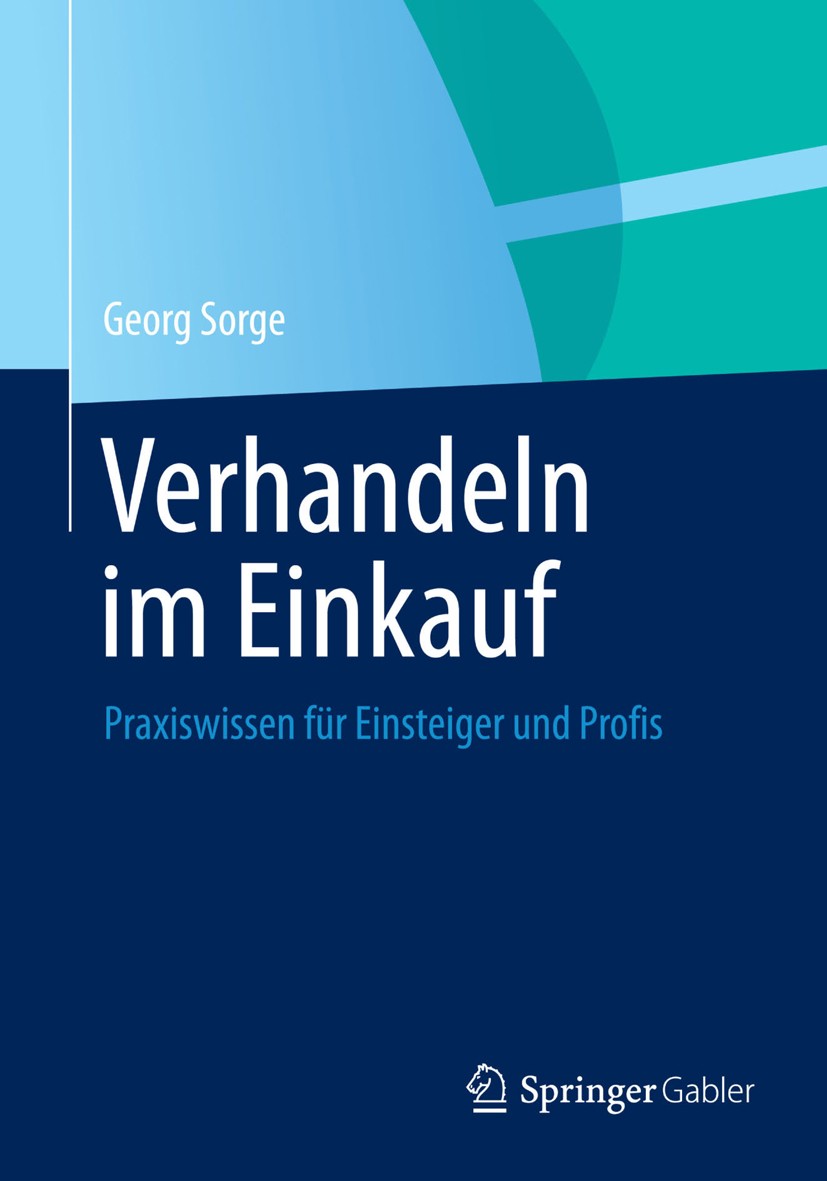 Titlebook: Verhandeln im Einkauf; Praxiswissen für Ein Georg Sorge Book 2014 Springer Fachmedien Wiesbaden 2014 Einkauf.Einkaufsmanagement.Einkaufsver Titlebook: Verhandeln im Einkauf; Praxiswissen für Ein Georg Sorge Book 2014 Springer Fachmedien Wiesbaden 2014 Einkauf.Einkaufsmanagement.Einkaufsver