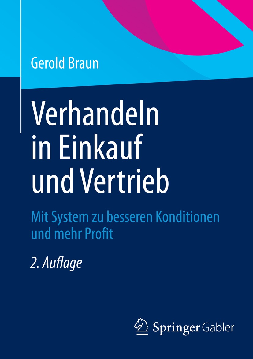 Titlebook: Verhandeln in Einkauf und Vertrieb; Mit System zu besser Gerold Braun Book 2013Latest edition Springer Fachmedien Wiesbaden 2013 Buying Cen Titlebook: Verhandeln in Einkauf und Vertrieb; Mit System zu besser Gerold Braun Book 2013Latest edition Springer Fachmedien Wiesbaden 2013 Buying Cen