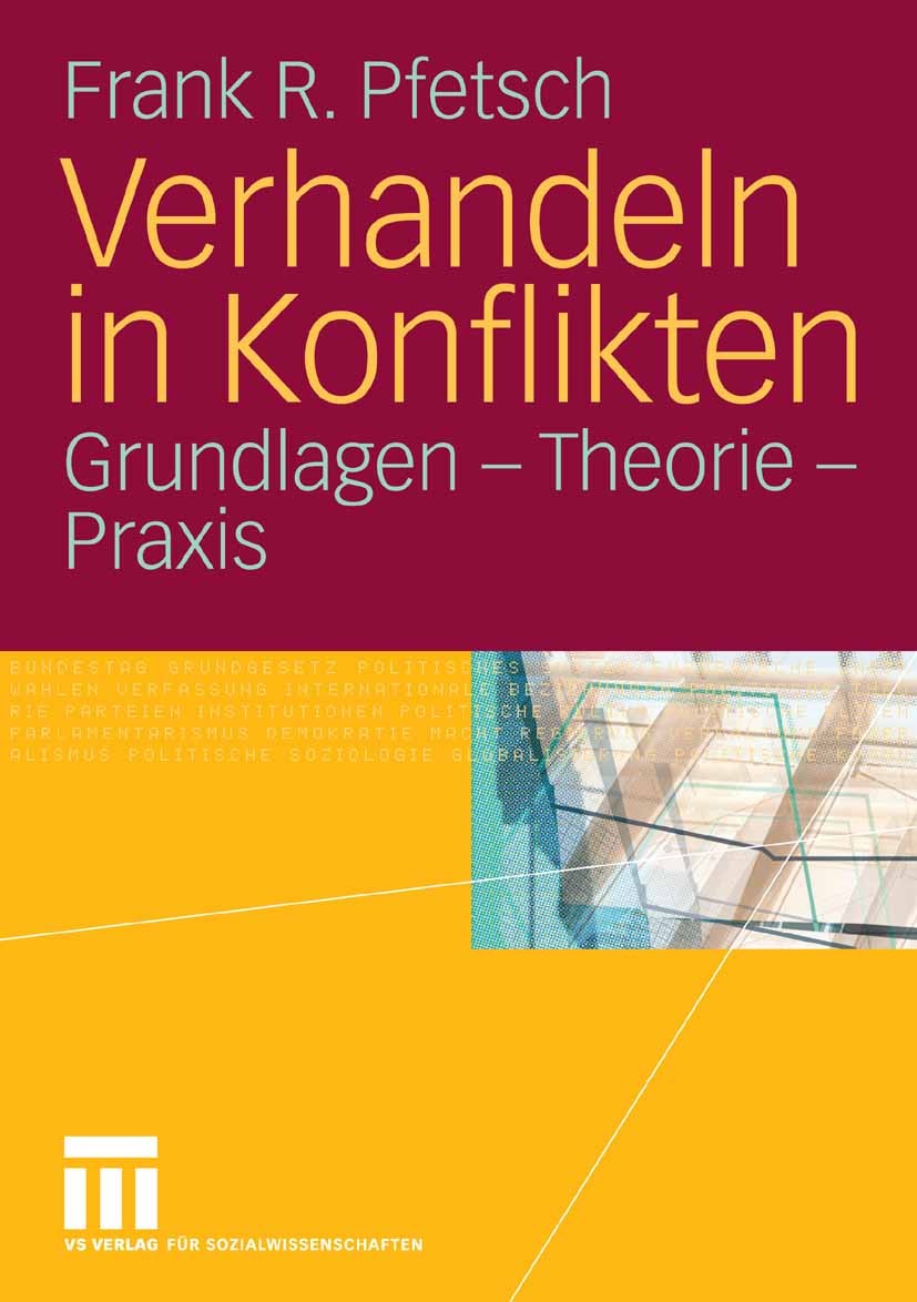 Titlebook: Verhandeln in Konflikten; Grundlagen - Theorie Frank R. Pfetsch Textbook 2006 VS Verlag für Sozialwissenschaften | Springer Fachmedien Wies Titlebook: Verhandeln in Konflikten; Grundlagen - Theorie Frank R. Pfetsch Textbook 2006 VS Verlag für Sozialwissenschaften | Springer Fachmedien Wies