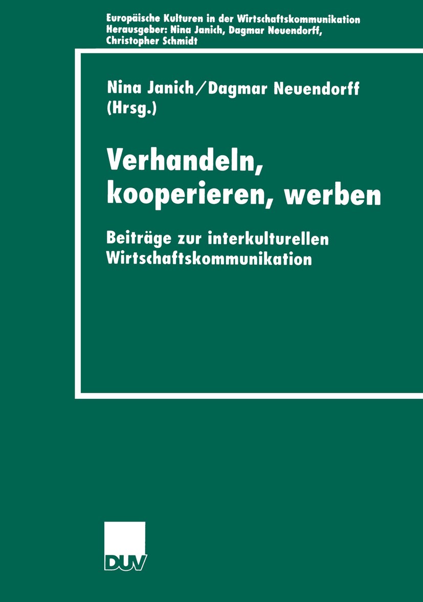 Titlebook: Verhandeln, kooperieren, werben; Beiträge zur interku Nina Janich,Dagmar Neuendorff Book 2002 Deutscher Universitäts-Verlag 2002 Interkultu Titlebook: Verhandeln, kooperieren, werben; Beiträge zur interku Nina Janich,Dagmar Neuendorff Book 2002 Deutscher Universitäts-Verlag 2002 Interkultu