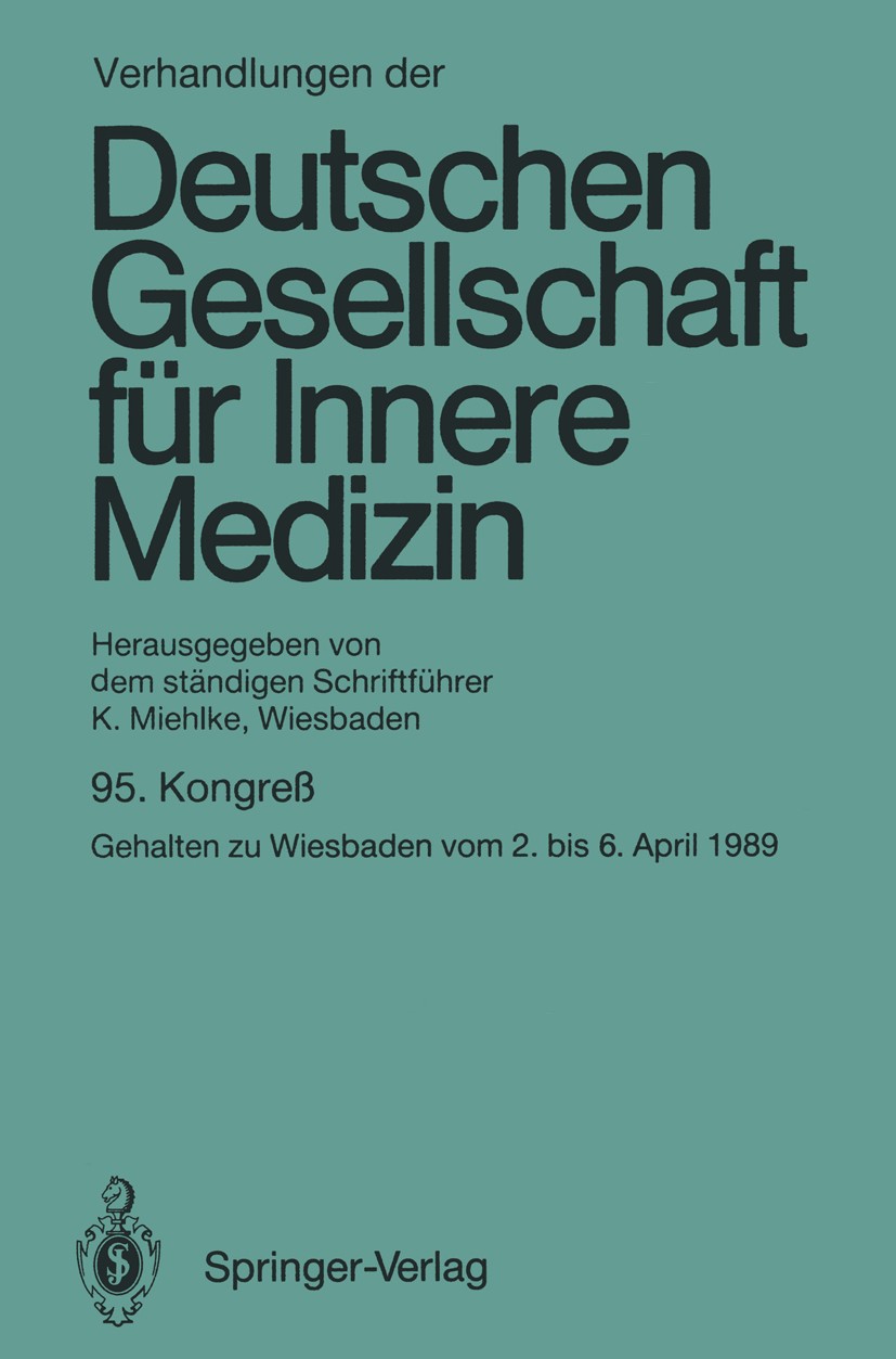 Titlebook: Verhandlungen der Deutschen Gesellschaft für Innere Medizin; Kongreß gehalten zu Klaus Miehlke Conference proceedings 1989 Springer-Verlag Titlebook: Verhandlungen der Deutschen Gesellschaft für Innere Medizin; Kongreß gehalten zu Klaus Miehlke Conference proceedings 1989 Springer-Verlag