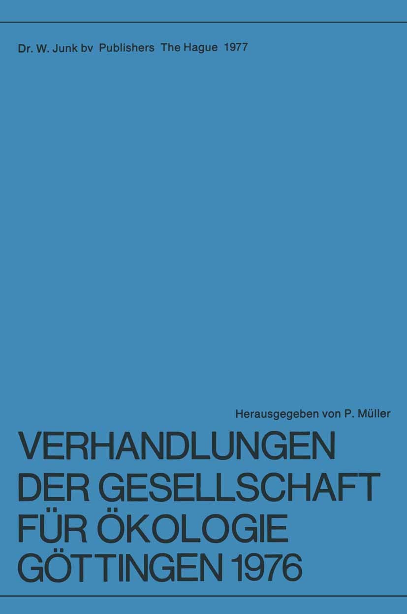 Titlebook: Verhandlungen der Gesellschaft für Ökologie, Göttingen 1976; 6. Jahresversammlung Paul Müller Book 1977 Dr W. Junk bv Publishers The Hague Titlebook: Verhandlungen der Gesellschaft für Ökologie, Göttingen 1976; 6. Jahresversammlung Paul Müller Book 1977 Dr W. Junk bv Publishers The Hague
