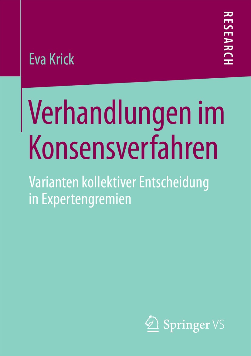 Titlebook: Verhandlungen im Konsensverfahren; Varianten kollektive Eva Krick Book 2013 Springer Fachmedien Wiesbaden 2013 Expertengremien.Konsens.Poli Titlebook: Verhandlungen im Konsensverfahren; Varianten kollektive Eva Krick Book 2013 Springer Fachmedien Wiesbaden 2013 Expertengremien.Konsens.Poli