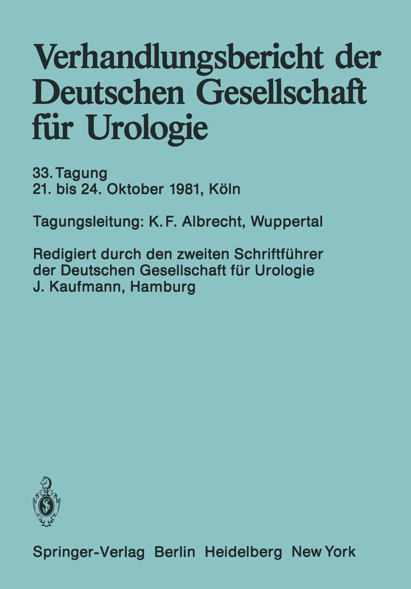 Titlebook: Verhandlungsbericht der Deutschen Gesellschaft für Urologie; 33. Tagung 21. bis 2 K. F. Albrecht (Direktor der Urolog.),J. Kaufmann Confer Titlebook: Verhandlungsbericht der Deutschen Gesellschaft für Urologie; 33. Tagung 21. bis 2 K. F. Albrecht (Direktor der Urolog.),J. Kaufmann Confer