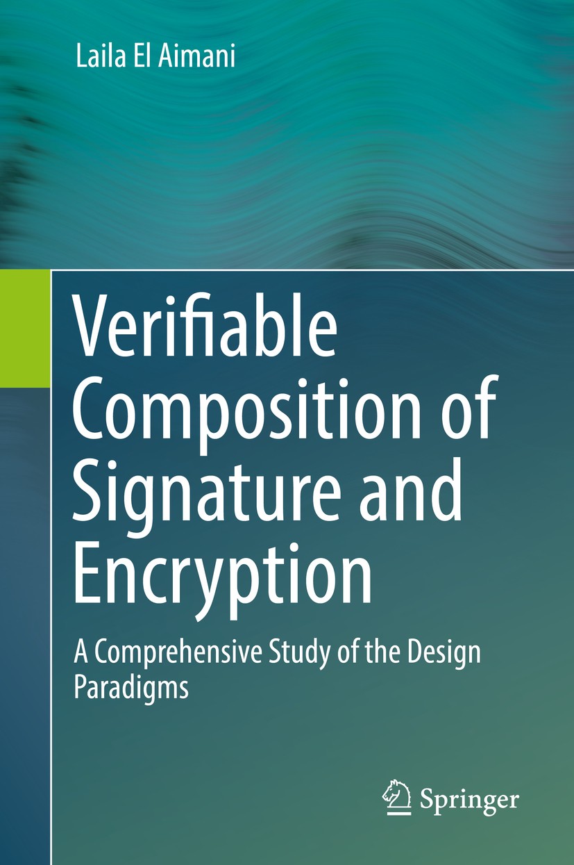Titlebook: Verifiable Composition of Signature and Encryption; A Comprehensive Stud Laila El Aimani Book 2017 Springer International Publishing AG 201 Titlebook: Verifiable Composition of Signature and Encryption; A Comprehensive Stud Laila El Aimani Book 2017 Springer International Publishing AG 201