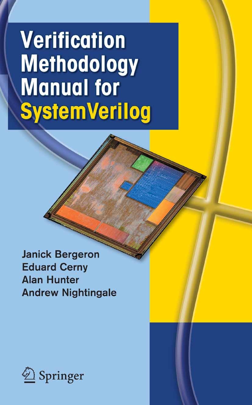 Titlebook: Verification Methodology Manual for SystemVerilog; Janick Bergeron,Eduard Cerny,Andrew Nightingale Book 2006 Springer-Verlag US 2006 Asser Titlebook: Verification Methodology Manual for SystemVerilog; Janick Bergeron,Eduard Cerny,Andrew Nightingale Book 2006 Springer-Verlag US 2006 Asser