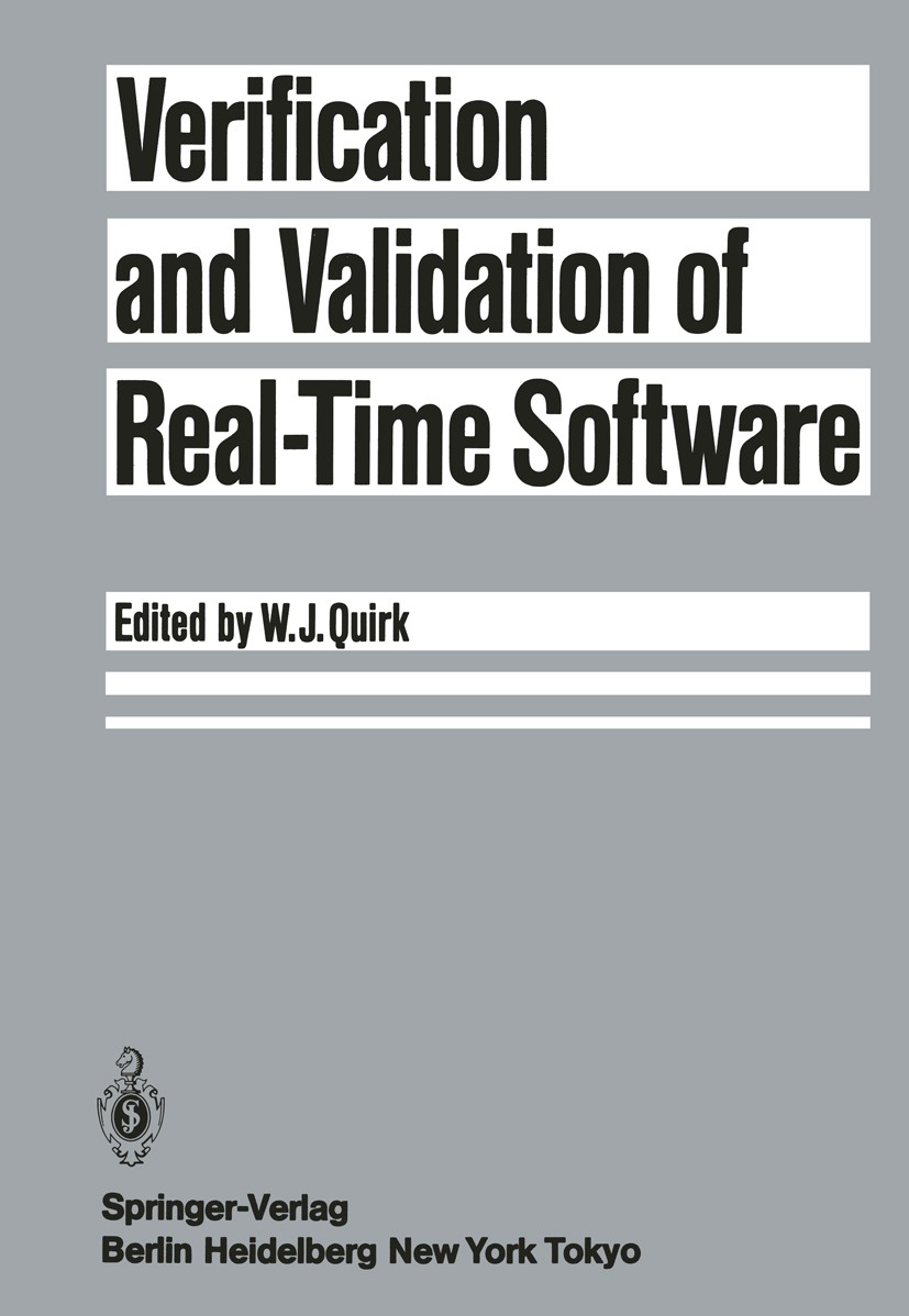Titlebook: Verification and Validation of Real-Time Software; William J. Quirk Book 1985 Springer-Verlag Berlin Heidelberg 1985 Realzeitverfahren.Tim Titlebook: Verification and Validation of Real-Time Software; William J. Quirk Book 1985 Springer-Verlag Berlin Heidelberg 1985 Realzeitverfahren.Tim