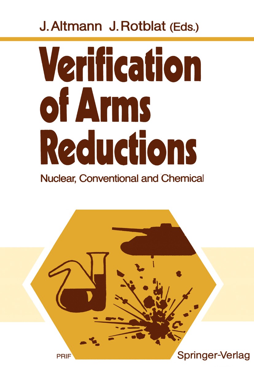 Titlebook: Verification of Arms Reductions; Nuclear, Conventiona Jürgen Altmann,Joseph Rotblat Conference proceedings 1989 Springer-Verlag Berlin Heid Titlebook: Verification of Arms Reductions; Nuclear, Conventiona Jürgen Altmann,Joseph Rotblat Conference proceedings 1989 Springer-Verlag Berlin Heid